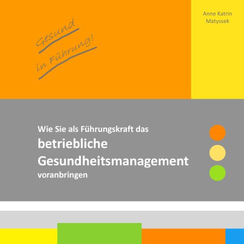 Gesund in Führung!: Wie Sie als Führungskraft das betriebliche Gesundheitsmanagement voranbringen von Books on Demand GmbH